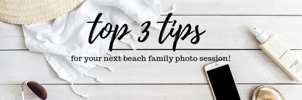 top 3 tips beach family photo shoot