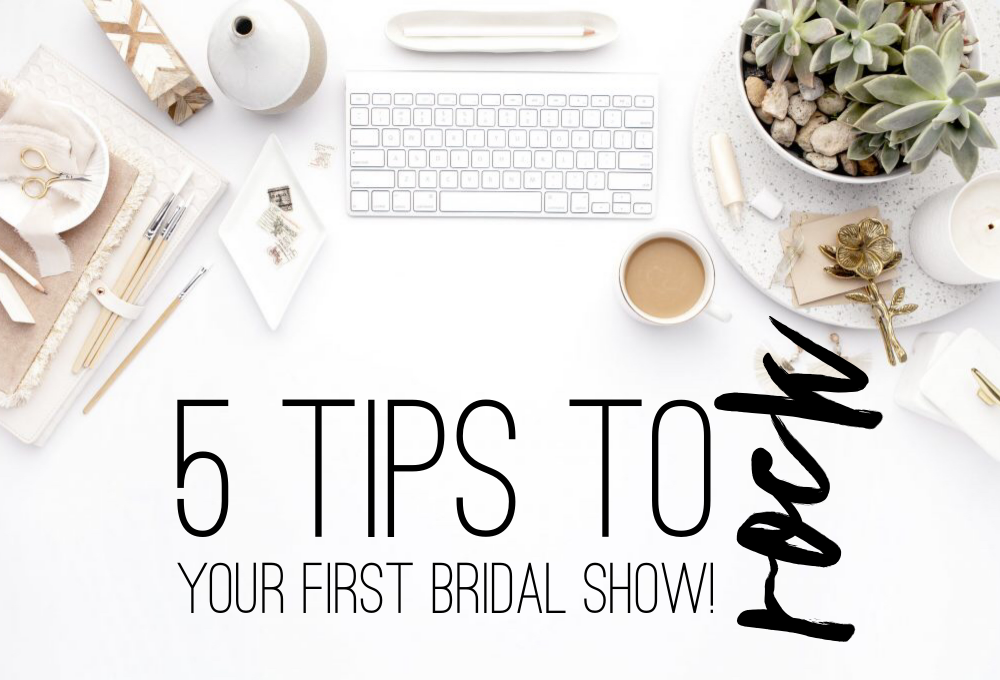5 tips to Rock your first Bridal Show