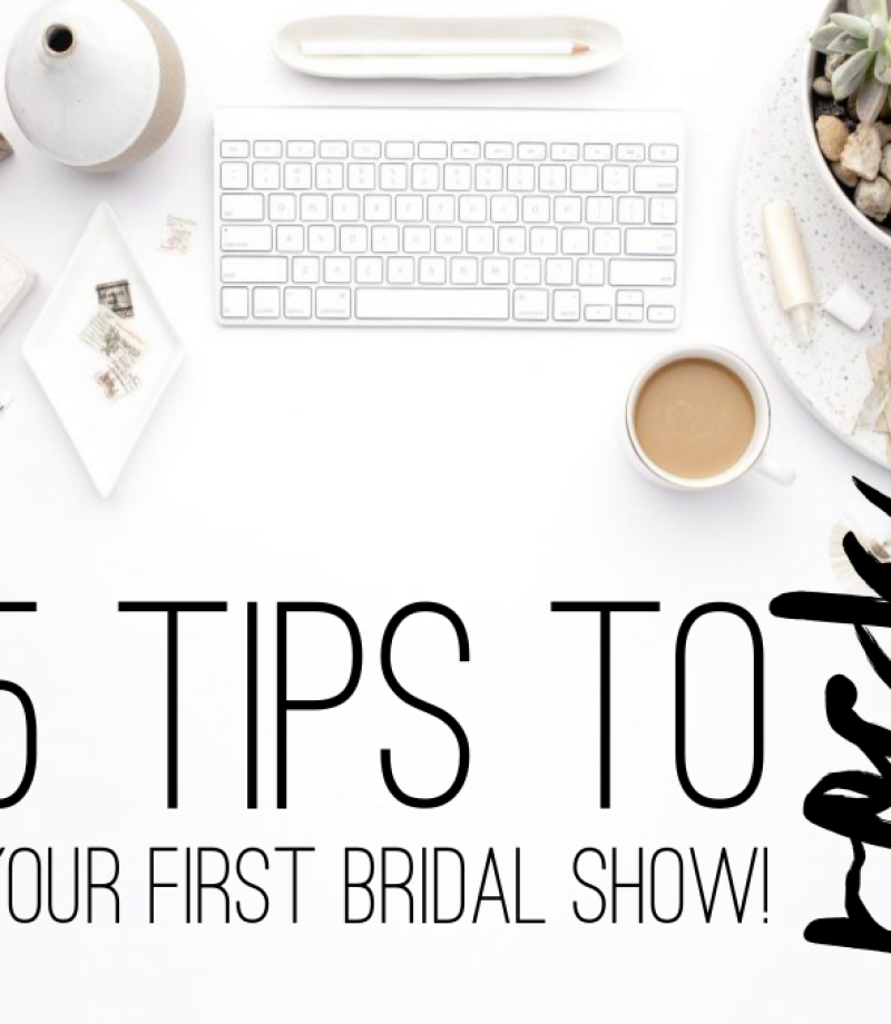 5 tips to Rock your first Bridal Show